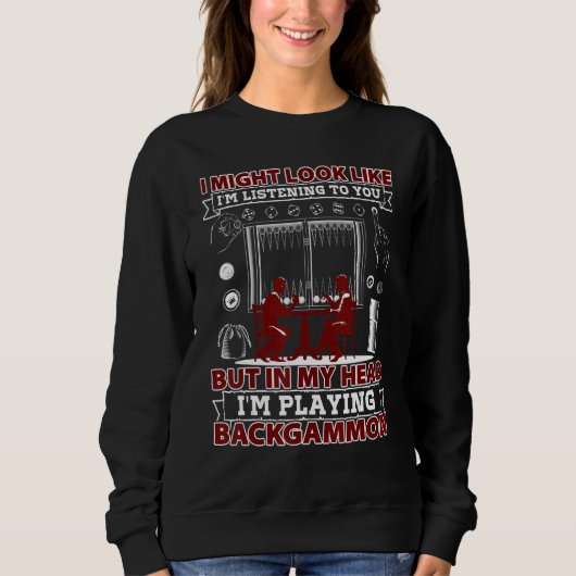 Backgammon Ich könnte aussehen, als höre ich dir b Sweatshirt (Vorderseite)
