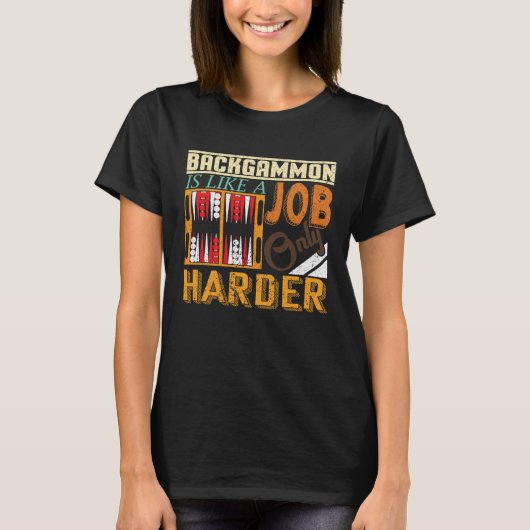 Backgammon Is Like A Job Only Harder I Board Game T-Shirt (Vorderseite)