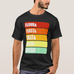 Backhefe Brot - Mehl Hefe Salz Wasser Brot T-Shirt