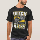 Backhoe Operator Pun, Ditch Please, Funny Digger & T-Shirt (Vorderseite)