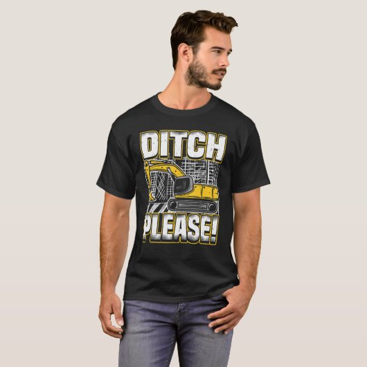 Backhoe Operator Pun, Ditch Please, Funny Digger & T-Shirt (Vorne ganz)