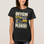 Backhoe Operator Pun, Ditch Please, Funny Digger & T-Shirt (Vorderseite)
