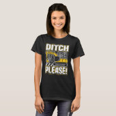 Backhoe Operator Pun, Ditch Please, Funny Digger & T-Shirt (Vorne ganz)