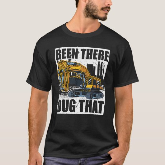 Backhoe Operator, war dort Dug, dass, Bagger & T-Shirt (Vorderseite)