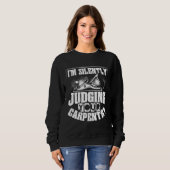 Backprint I M Silently Judging Your Carpentry Wood Sweatshirt (Vorne ganz)