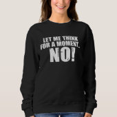 Backprint Let me think for a moment NO sarcasm Sweatshirt (Vorderseite)