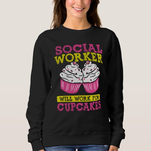 Backprint Social Worker Will Work For Cupcakes  1 Sweatshirt (Vorderseite)