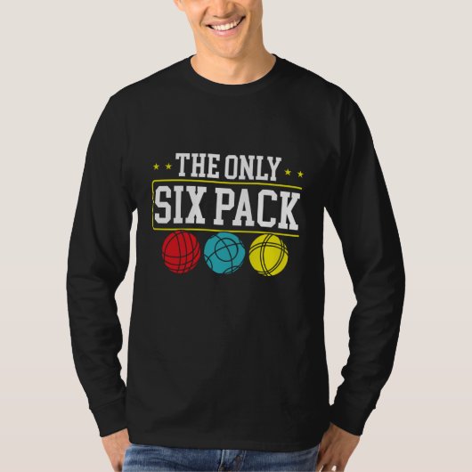 Backprint The Only Six Pack I Ever Need Bocce Ball T-Shirt (Vorderseite)