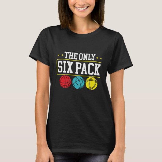 Backprint The Only Six Pack I Ever Need Bocce Ball T-Shirt (Vorderseite)