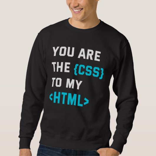 Backprint you are the CSS to my html Sweatshirt (Vorderseite)