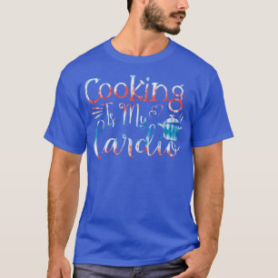 Backwaren Kochen Kochen ist mein Cardio 612 T-Shirt