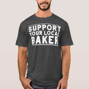 Backwaren unterstützen Ihren lokalen Bäcker T-Shirt
