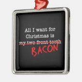Bacon Alles, was ich zu Weihnachten Wollte Silbernes Ornament (Links)