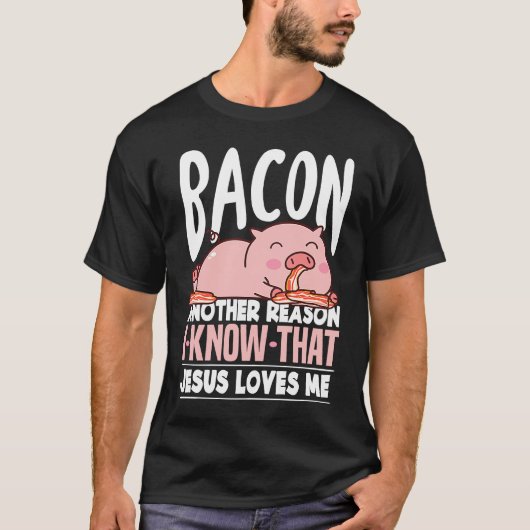 Bacon Another Reason I Know Jesus Loves Me Food Pu T-Shirt (Vorderseite)