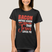 Bacon Another Reason I Know That Jesus Loves Me -- T-Shirt (Vorderseite)