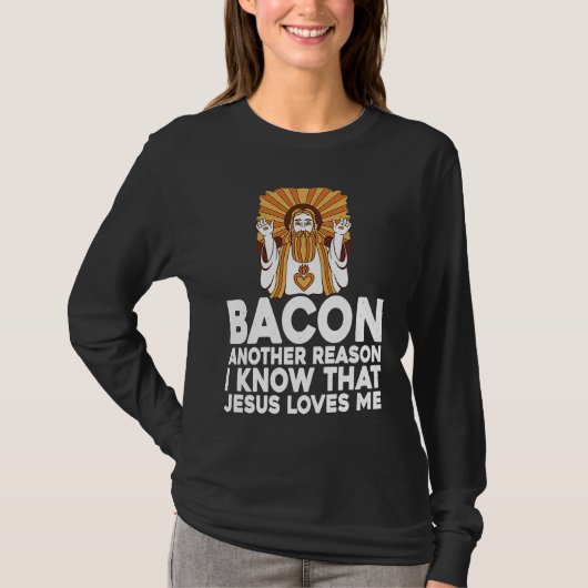 Bacon Another Reason I Know That Jesus Loves Me T-Shirt (Vorderseite)
