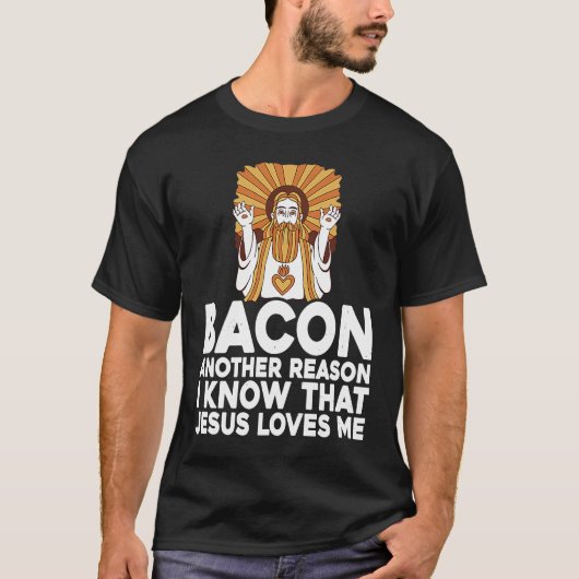 Bacon Another Reason I Know That Jesus Loves Me T-Shirt (Vorderseite)