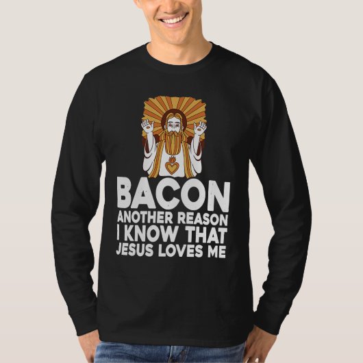 Bacon Another Reason I Know That Jesus Loves Me T-Shirt (Vorderseite)