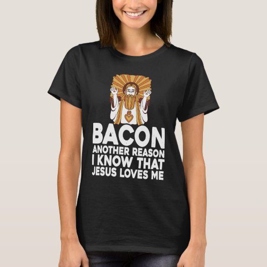 Bacon Another Reason I Know That Jesus Loves Me T-Shirt (Vorderseite)