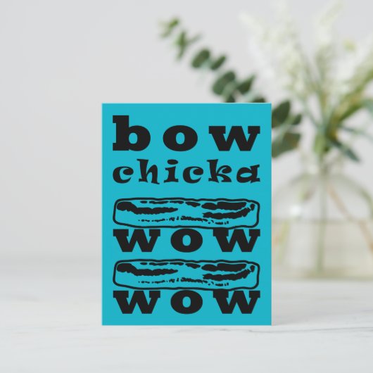 Bacon - Bow Chicka Wow Wow Postkarte (Stehend Vorderseite)