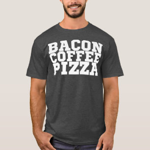 Bacon Coffee Pizza Premium T - Shirt Copy Copy