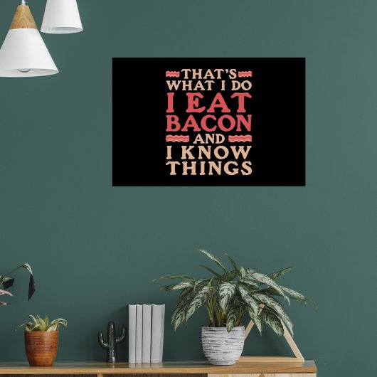 Bacon Das, was ich tue, esse ich Bacon und ich wei Poster (Wohnzimmer 1)