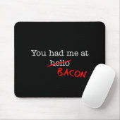 Bacon, du hattest mich mousepad (Mit Mouse)
