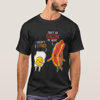 Bacon Egg Pun Breakfast Don't Go Bacon auf meinem  T-Shirt