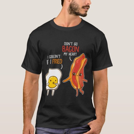 Bacon Egg Pun Breakfast Don't Go Bacon auf meinem T-Shirt (Vorderseite)