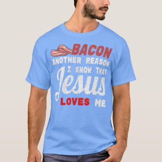 Bacon Ein anderer Grund, den ich kenne Jesus T-Shirt