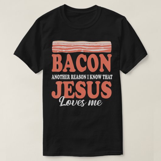 Bacon Ein anderer Grund, warum ich Jesus Liebe Hun T-Shirt (Design vorne)
