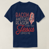 Bacon ein anderer Grund, warum ich kenne Jesus Lie T-Shirt (Design vorne)