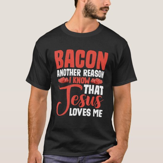 Bacon ein anderer Grund, warum ich weiß, dass Jesu T-Shirt (Vorderseite)