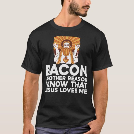 Bacon ein anderer Grund, warum ich weiß, dass Jesu T-Shirt (Vorderseite)