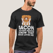 Bacon ein anderer Grund, warum ich weiß, dass Jesu T-Shirt (Vorderseite)