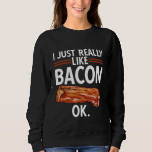 Bacon Food Fleisch Lover ich wirklich wie Bacon Sweatshirt