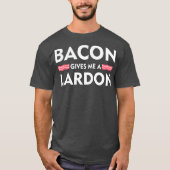 Bacon gibt mir einen Lardon Funny Bacon Liebhaber  T-Shirt (Vorderseite)