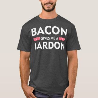 Bacon gibt mir einen Lardon Funny Bacon Liebhaber T-Shirt