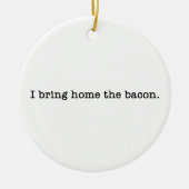 Bacon I Bring Zuhause Keramikornament (Vorne)
