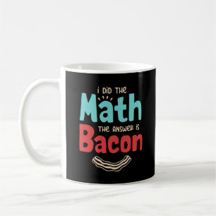 Bacon ich die Rechnung gemacht, die Antwort ist Ba Kaffeetasse