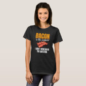 Bacon Is The Answer Bacon Enthusiast Pork Grilling T-Shirt (Vorne ganz)
