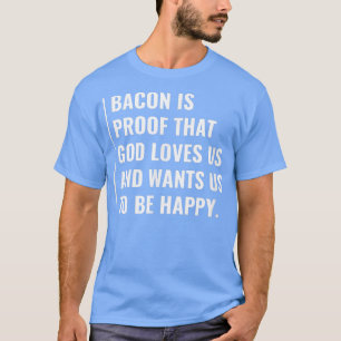 Bacon ist der Beweis, dass Gott uns Lieben T-Shirt