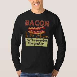 Bacon ist die Antwort, an die ich mich nicht erinn T-Shirt
