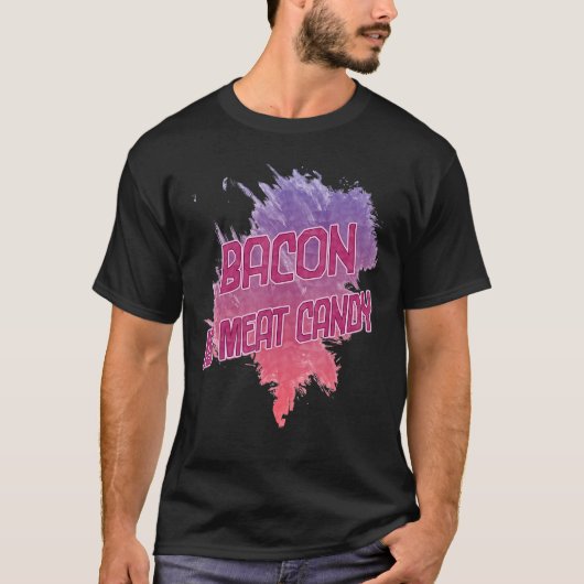 Bacon ist Fleisch Candy Sarcastic T-Shirt (Vorderseite)