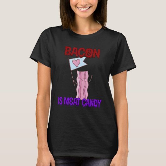 Bacon ist Fleisch Candy Zitat sarkastisch T-Shirt (Vorderseite)
