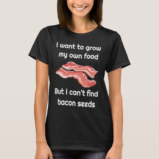 Bacon Joke about Bacon Seeds T-Shirt (Vorderseite)