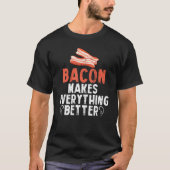 Bacon Makes Everything Better Breakfast Meat T-Shirt (Vorderseite)
