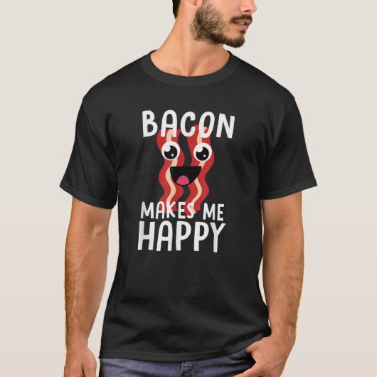 BACON MAKES ME HAPPY Funny Bacon Lover Gift Men Wo T-Shirt (Vorderseite)