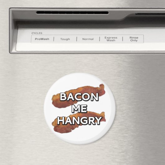 Bacon me Hangry Magnet (In Situ (Geschirrspüler))