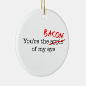 Bacon meines Auges Keramik Ornament (Rechts)